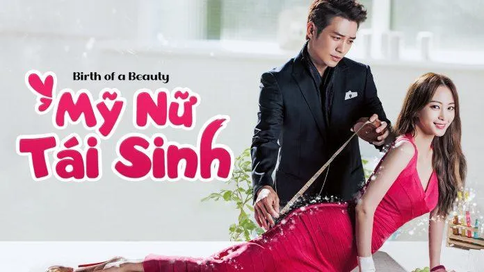 Review phim Mỹ Nữ Tái Sinh: Tóm tắt Birth of a Beauty full 1-21 hay kinh điển